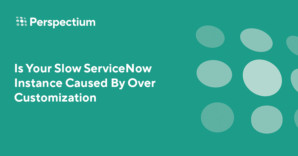 slow-servicenow-performance-due-to-over-customization-perspectium