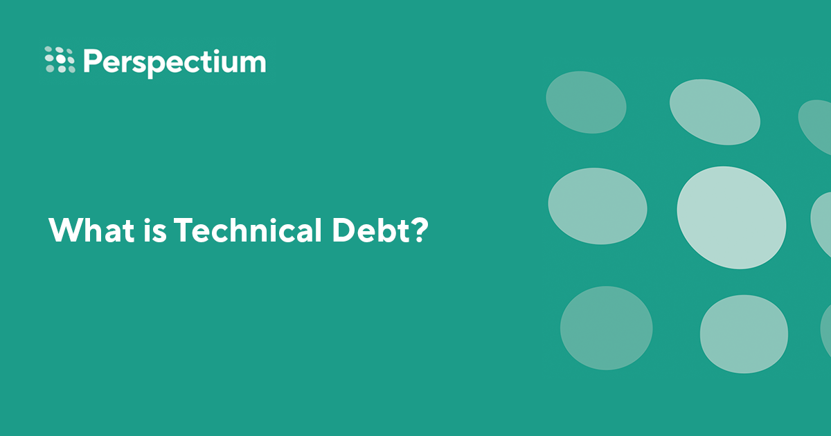 What is Technical Debt? - Perspectium