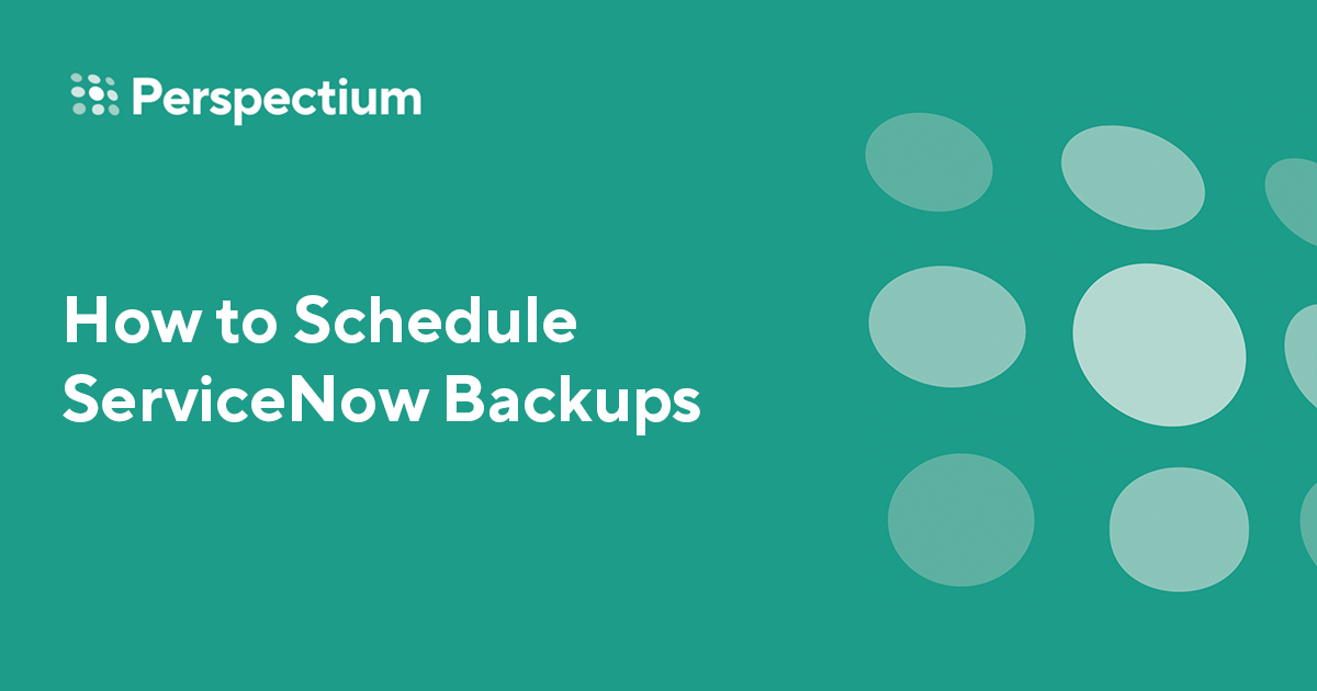 how-to-schedule-servicenow-backups-perspectium