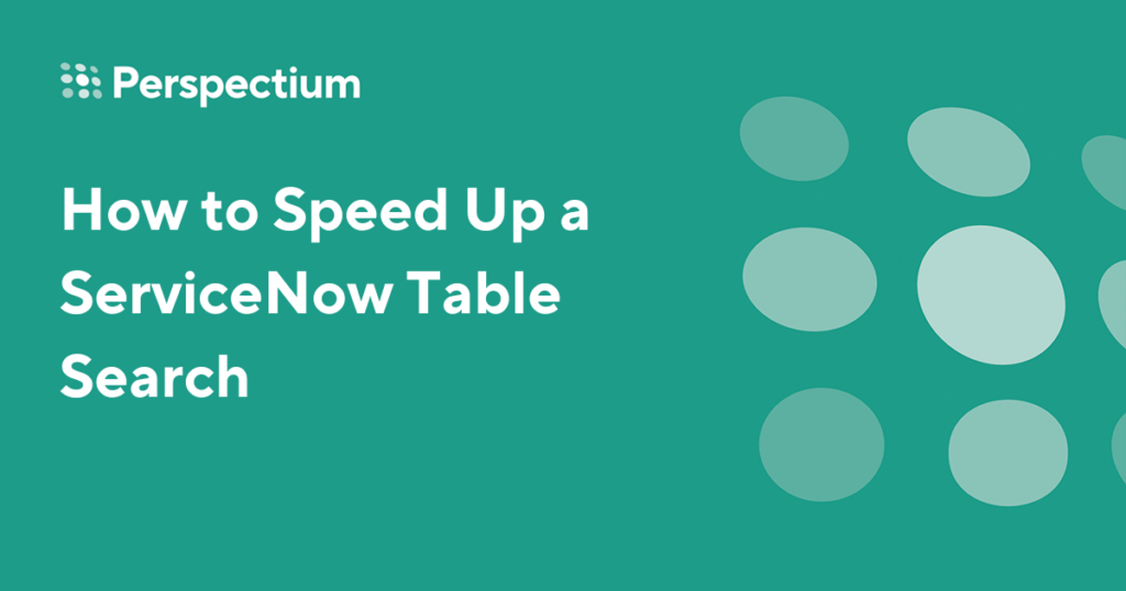 How to Speed Up a ServiceNow Table Search